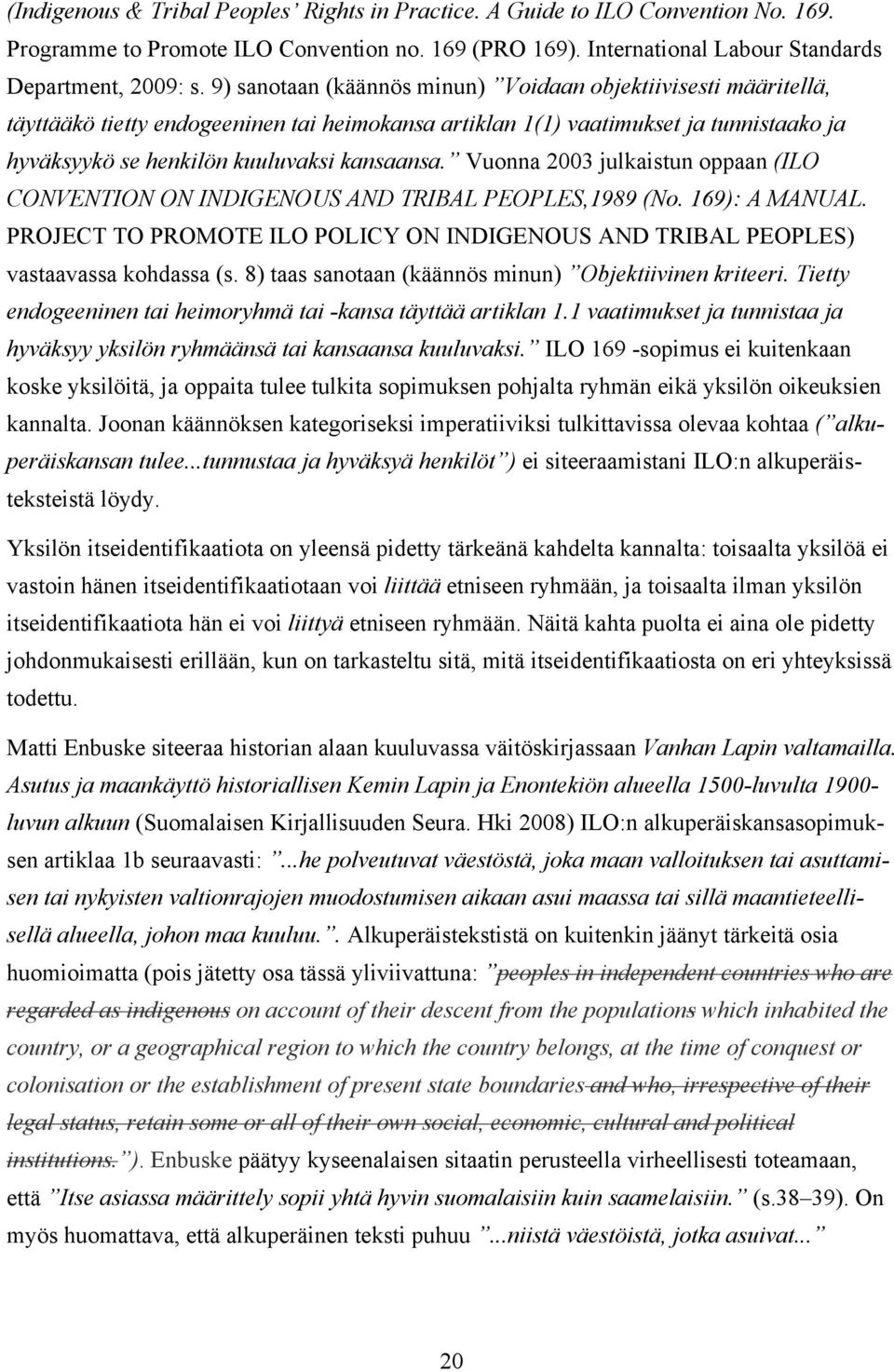 Vuonna 2003 julkaistun oppaan (ILO CONVENTION ON INDIGENOUS AND TRIBAL PEOPLES,1989 (No. 169): A MANUAL. PROJECT TO PROMOTE ILO POLICY ON INDIGENOUS AND TRIBAL PEOPLES) vastaavassa kohdassa (s.