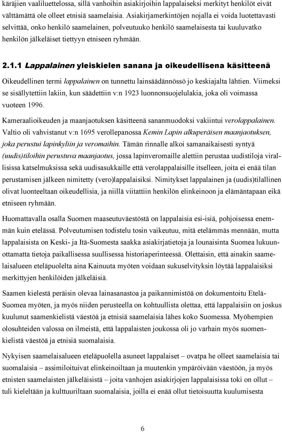 1 Lappalainen yleiskielen sanana ja oikeudellisena käsitteenä Oikeudellinen termi lappalainen on tunnettu lainsäädännössö jo keskiajalta lähtien.