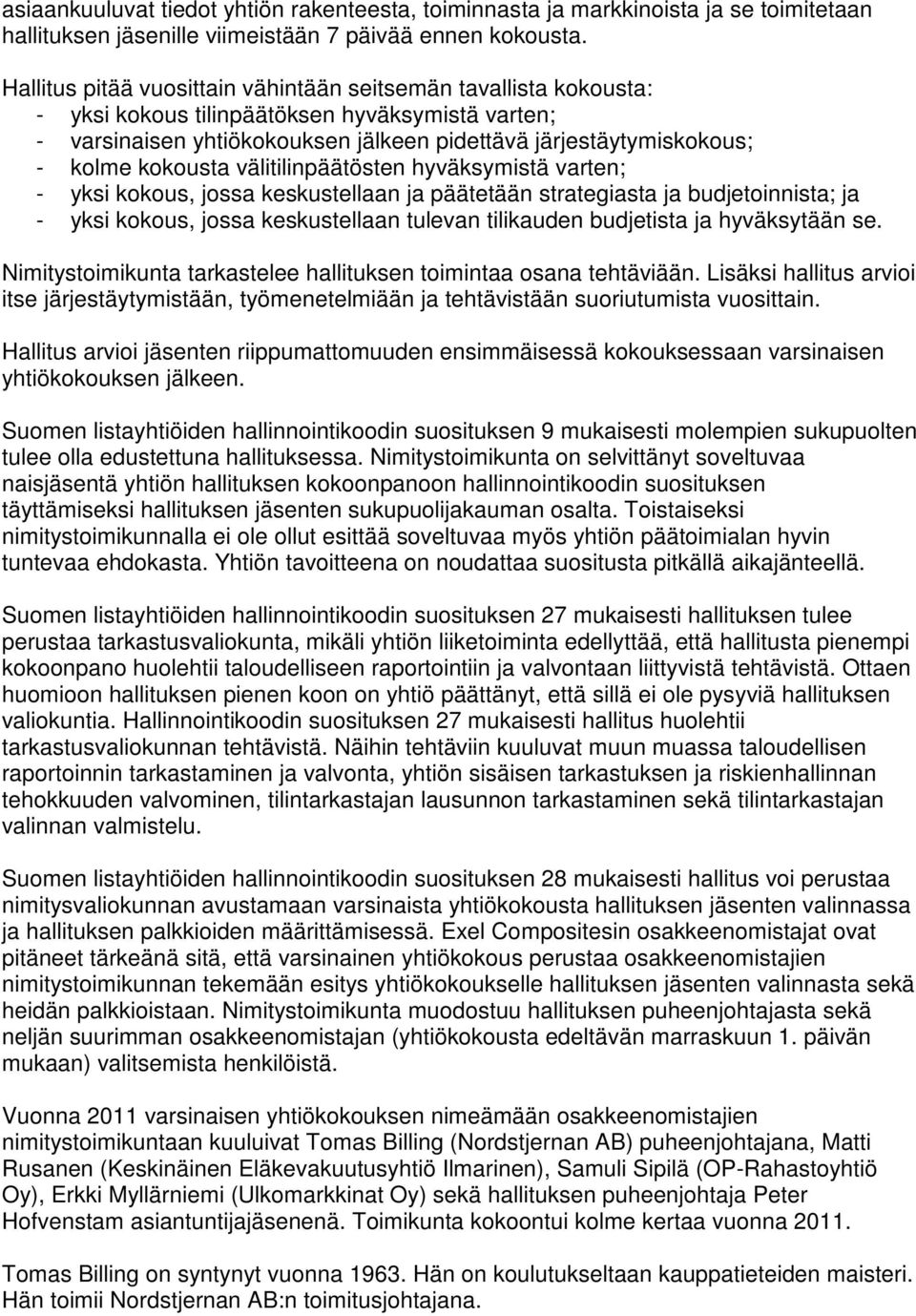 kokousta välitilinpäätösten hyväksymistä varten; - yksi kokous, jossa keskustellaan ja päätetään strategiasta ja budjetoinnista; ja - yksi kokous, jossa keskustellaan tulevan tilikauden budjetista ja