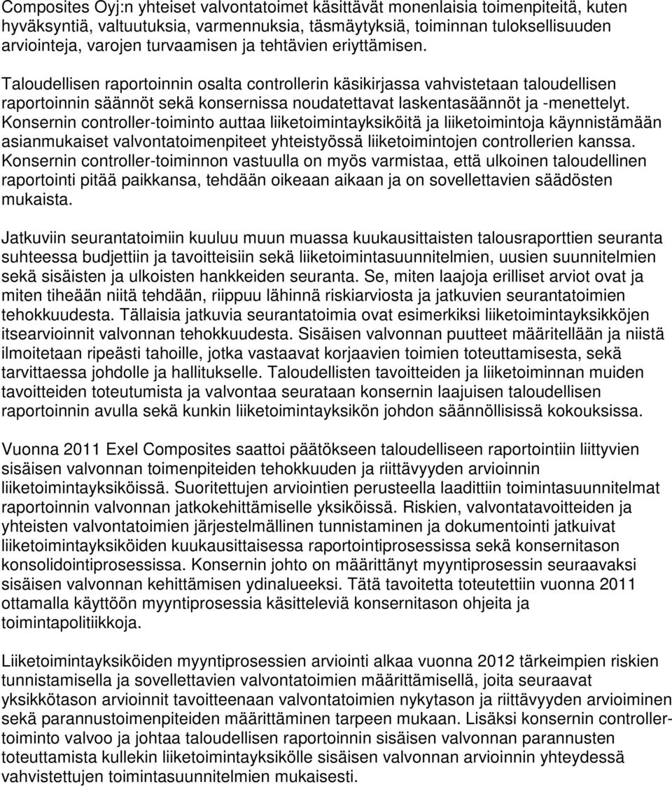 Konsernin controller-toiminto auttaa liiketoimintayksiköitä ja liiketoimintoja käynnistämään asianmukaiset valvontatoimenpiteet yhteistyössä liiketoimintojen controllerien kanssa.