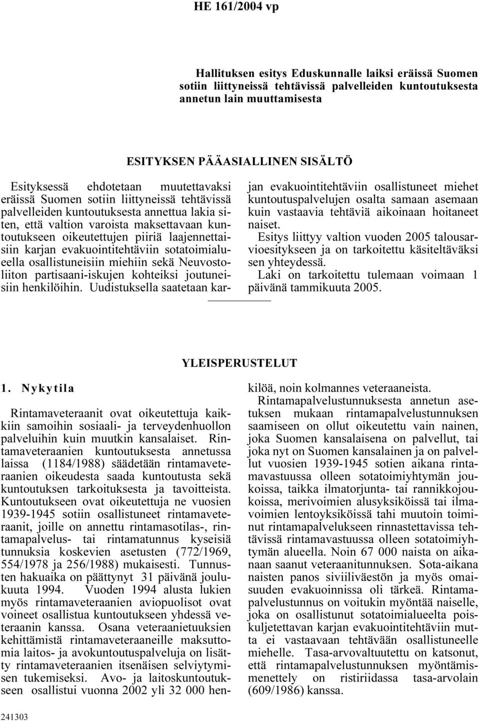 karjan evakuointitehtäviin sotatoimialueella osallistuneisiin miehiin sekä Neuvostoliiton partisaani-iskujen kohteiksi joutuneisiin henkilöihin.