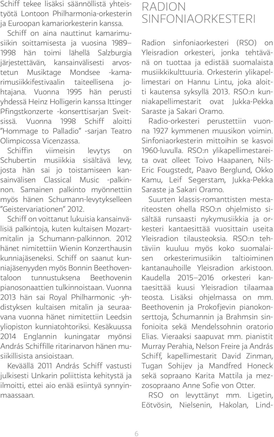 taiteellisena johta jana. Vuonna 1995 hän perusti yhdessä Heinz Holligerin kanssa Ittinger Pfingstkonzerte -konserttisarjan Sveit - sissä.