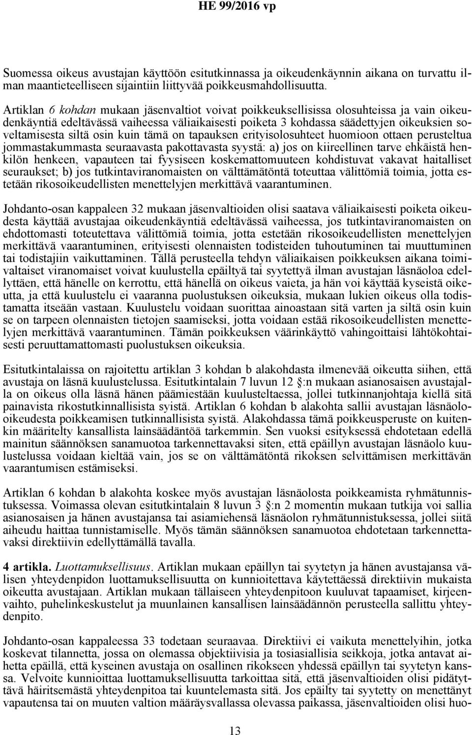 siltä osin kuin tämä on tapauksen erityisolosuhteet huomioon ottaen perusteltua jommastakummasta seuraavasta pakottavasta syystä: a) jos on kiireellinen tarve ehkäistä henkilön henkeen, vapauteen tai