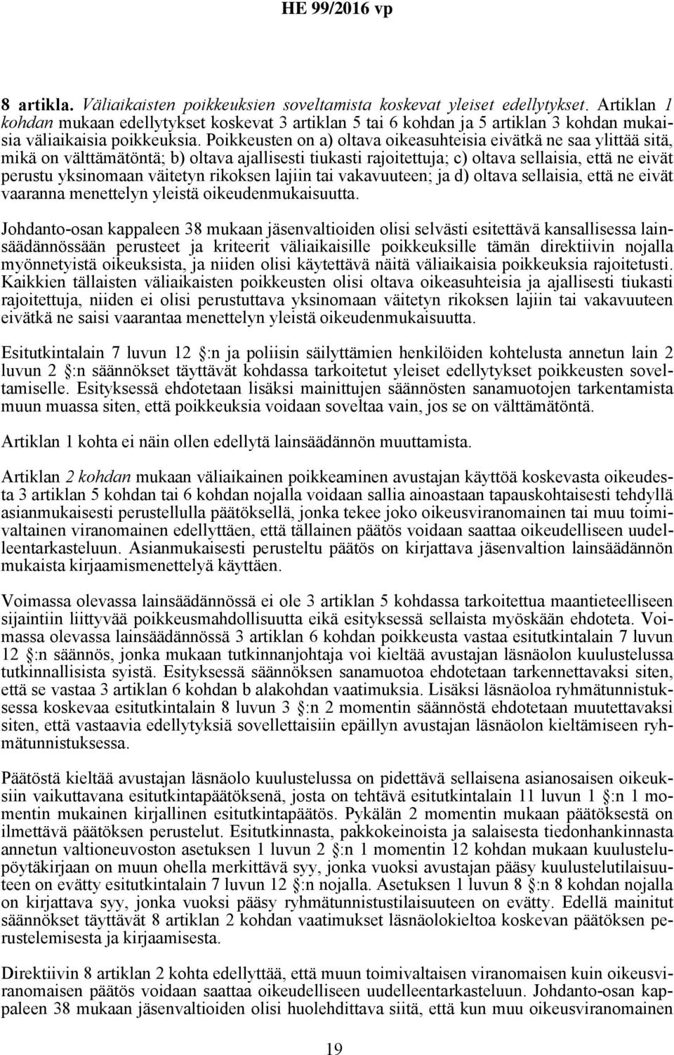 Poikkeusten on a) oltava oikeasuhteisia eivätkä ne saa ylittää sitä, mikä on välttämätöntä; b) oltava ajallisesti tiukasti rajoitettuja; c) oltava sellaisia, että ne eivät perustu yksinomaan väitetyn