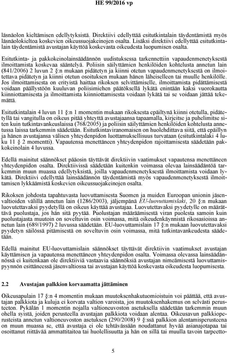 Esitutkinta- ja pakkokeinolainsäädännön uudistuksessa tarkennettiin vapaudenmenetyksestä ilmoittamista koskevaa sääntelyä.