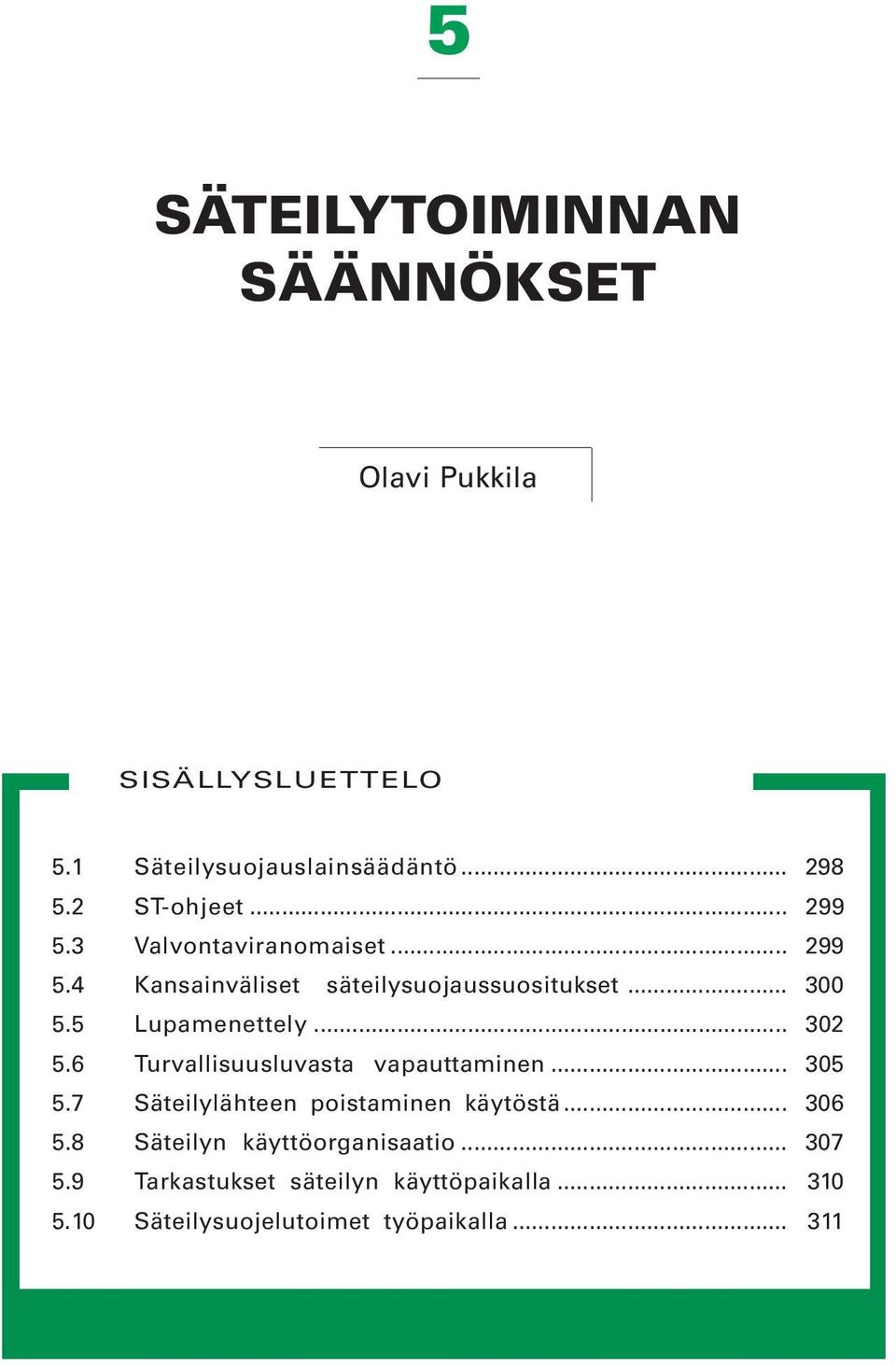 .. 302 5.6 Turvallisuusluvasta vapauttaminen... 305 5.7 Säteilylähteen poistaminen käytöstä... 306 5.