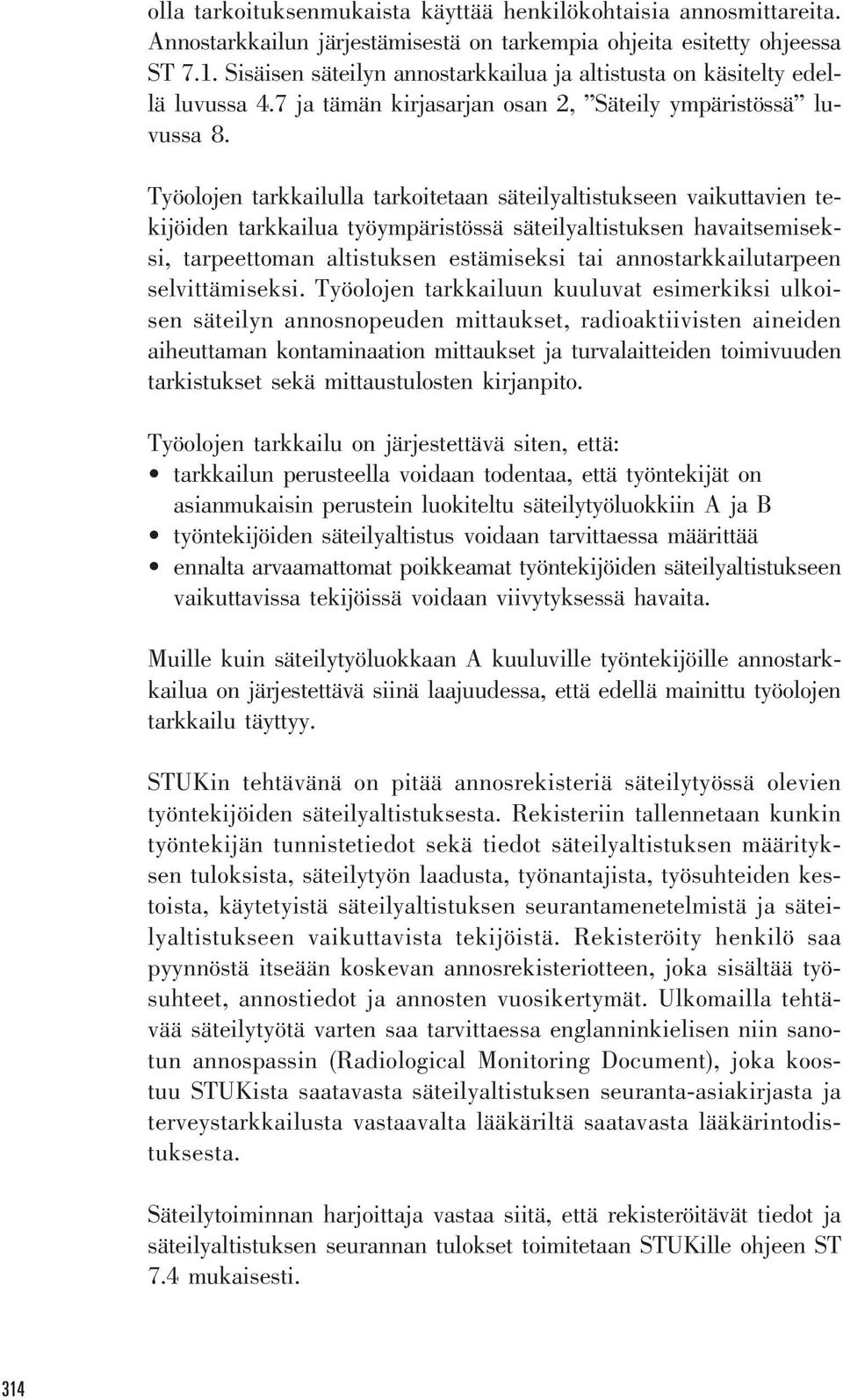 Työolojen tarkkailulla tarkoitetaan säteilyaltistukseen vaikuttavien tekijöiden tarkkailua työympäristössä säteilyaltistuksen havaitsemiseksi, tarpeettoman altistuksen estämiseksi tai