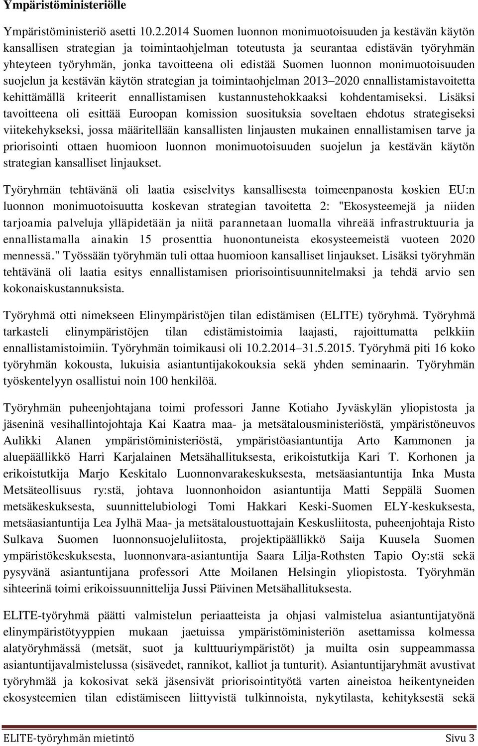 Suomen luonnon monimuotoisuuden suojelun ja kestävän käytön strategian ja toimintaohjelman 2013 2020 ennallistamistavoitetta kehittämällä kriteerit ennallistamisen kustannustehokkaaksi