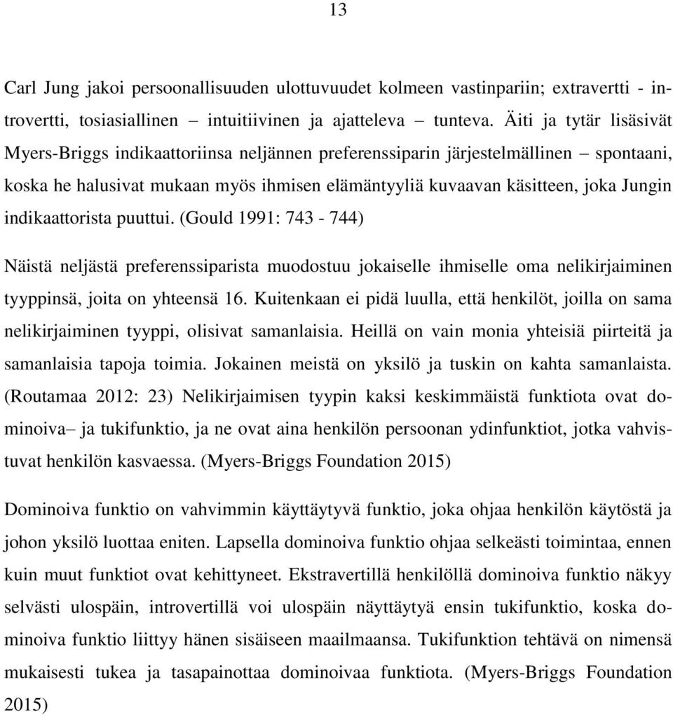 indikaattorista puuttui. (Gould 1991: 743-744) Näistä neljästä preferenssiparista muodostuu jokaiselle ihmiselle oma nelikirjaiminen tyyppinsä, joita on yhteensä 16.