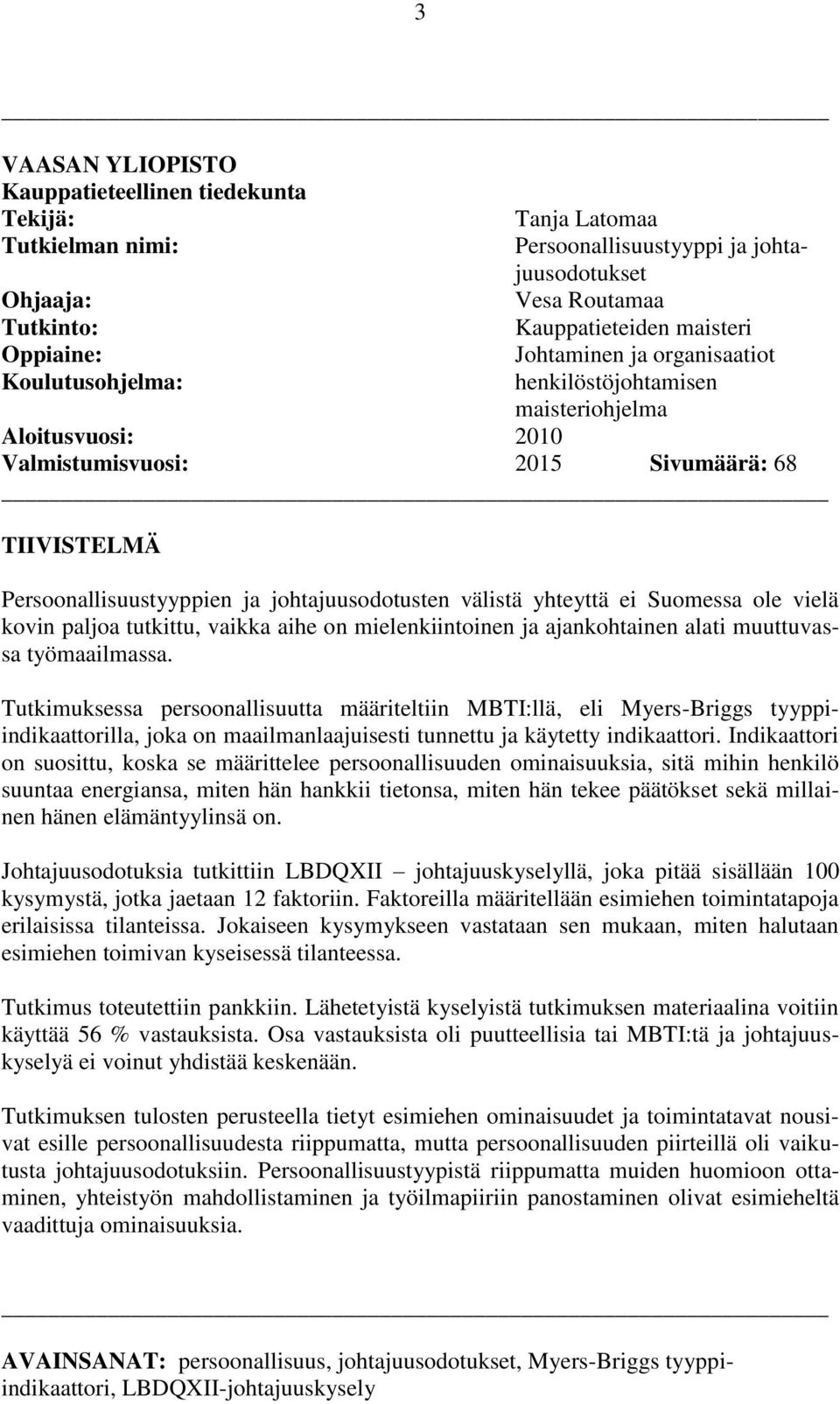 johtajuusodotusten välistä yhteyttä ei Suomessa ole vielä kovin paljoa tutkittu, vaikka aihe on mielenkiintoinen ja ajankohtainen alati muuttuvassa työmaailmassa.