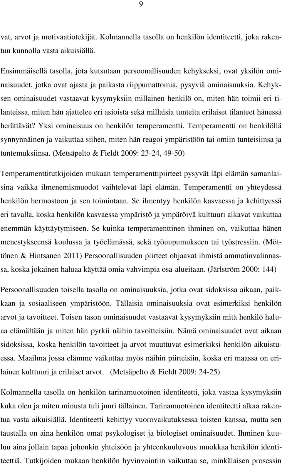 Kehyksen ominaisuudet vastaavat kysymyksiin millainen henkilö on, miten hän toimii eri tilanteissa, miten hän ajattelee eri asioista sekä millaisia tunteita erilaiset tilanteet hänessä herättävät?