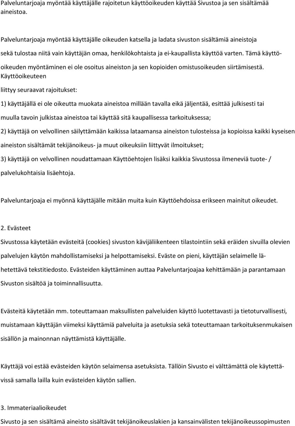 Tämä käyttö- oikeuden myöntäminen ei ole osoitus aineiston ja sen kopioiden omistusoikeuden siirtämisestä.