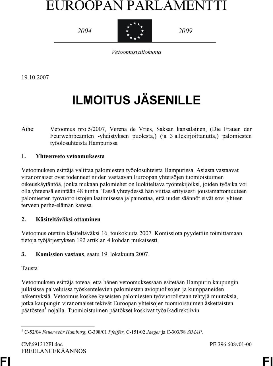 Hampurissa 1. Yhteenveto vetoomuksesta Vetoomuksen esittäjä valittaa palomiesten työolosuhteista Hampurissa.