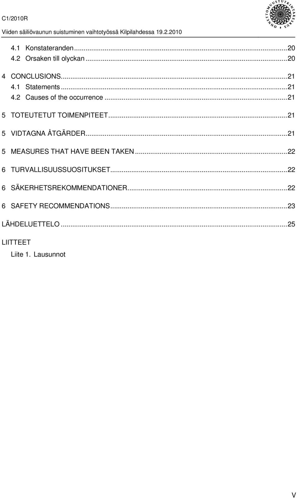 ..21 5 MEASURES THAT HAVE BEEN TAKEN...22 6 TURVALLISUUSSUOSITUKSET.