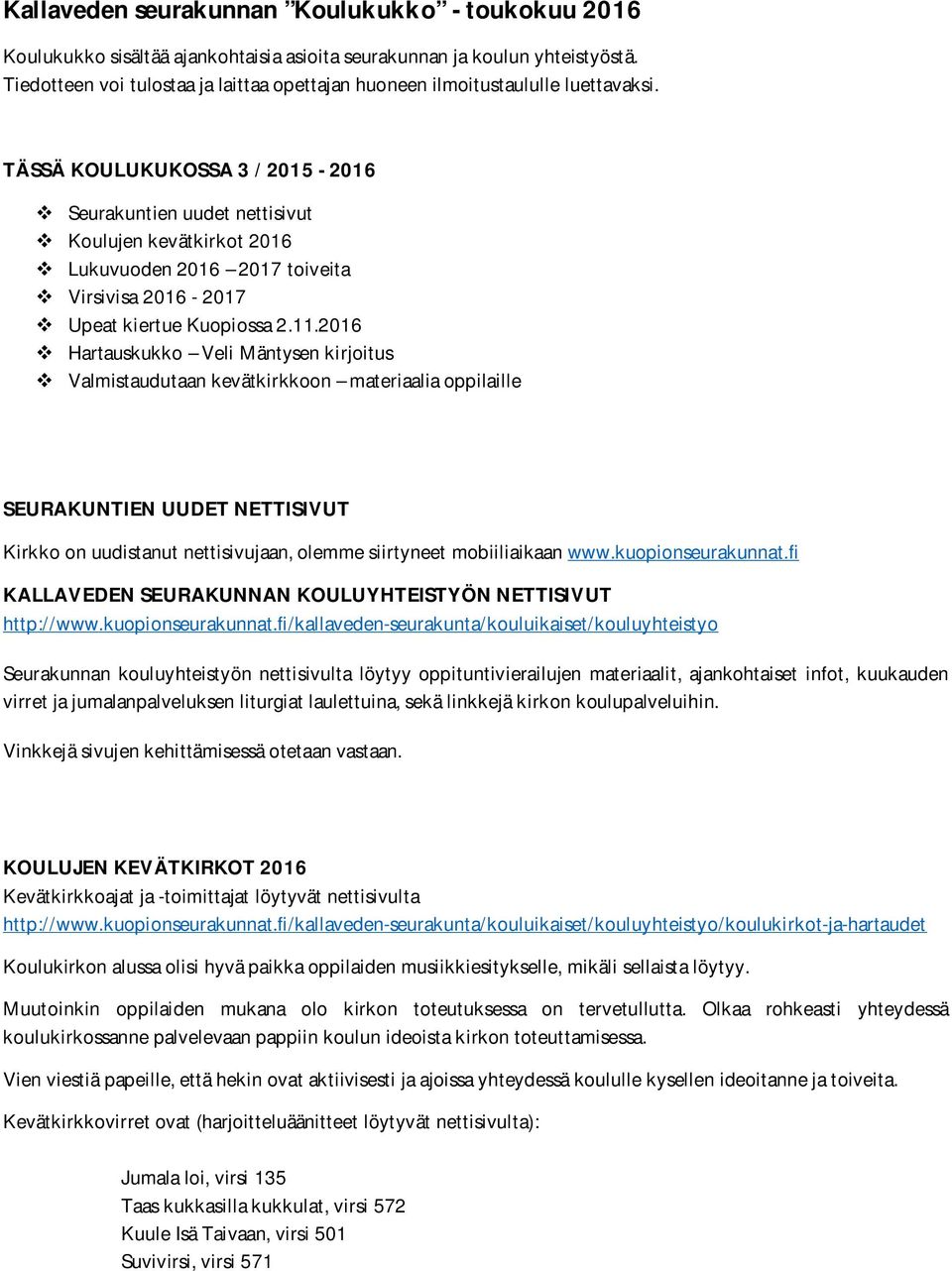 TÄSSÄ KOULUKUKOSSA 3 / 2015-2016 Seurakuntien uudet nettisivut Koulujen kevätkirkot 2016 Lukuvuoden 2016 2017 toiveita Virsivisa 2016-2017 Upeat kiertue Kuopiossa 2.11.