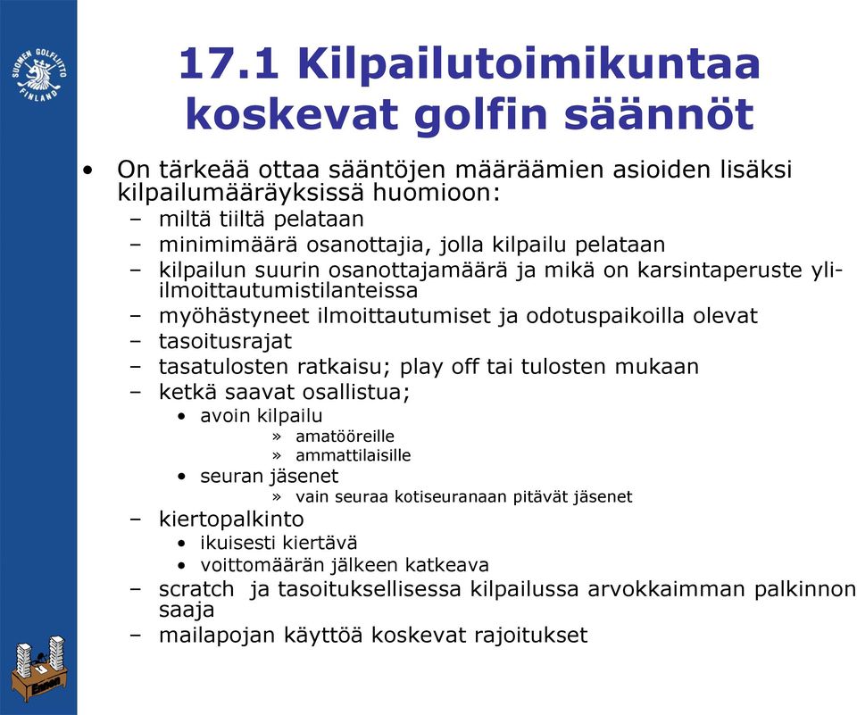 olevat tasoitusrajat tasatulosten ratkaisu; play off tai tulosten mukaan ketkä saavat osallistua; avoin kilpailu» amatööreille» ammattilaisille seuran jäsenet» vain seuraa