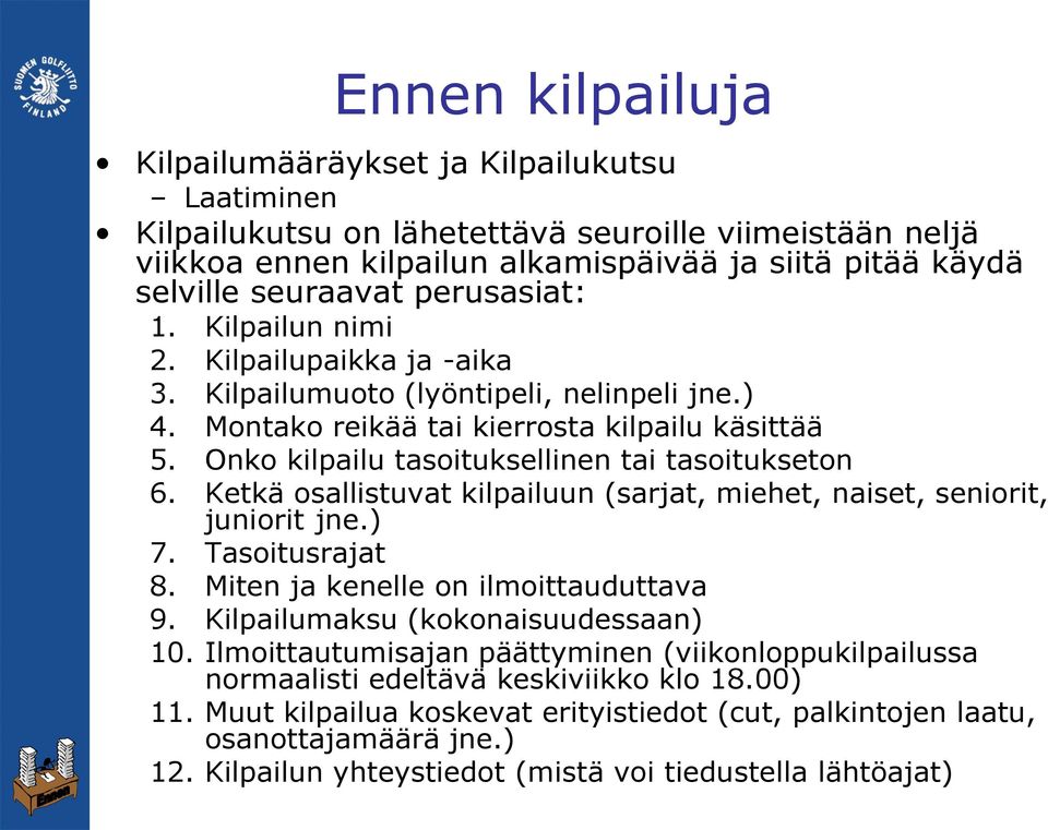 Onko kilpailu tasoituksellinen tai tasoitukseton 6. Ketkä osallistuvat kilpailuun (sarjat, miehet, naiset, seniorit, juniorit jne.) 7. Tasoitusrajat 8. Miten ja kenelle on ilmoittauduttava 9.