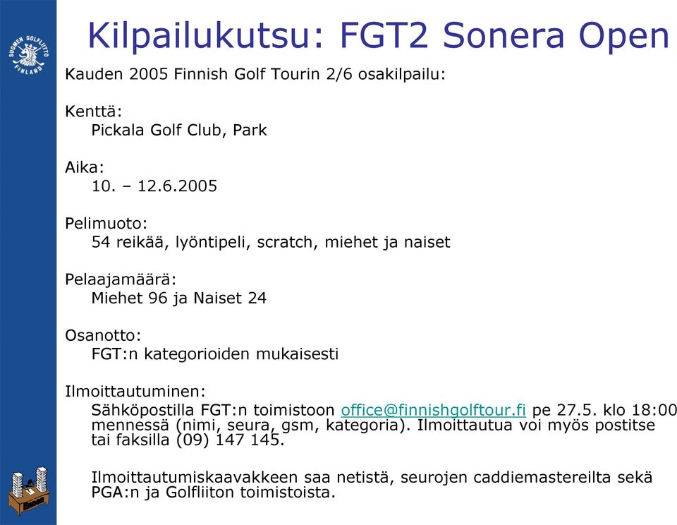 2005 Pelimuoto: 54 reikää, lyöntipeli, scratch, miehet ja naiset Pelaajamäärä: Miehet 96 ja Naiset 24 Osanotto: FGT:n kategorioiden