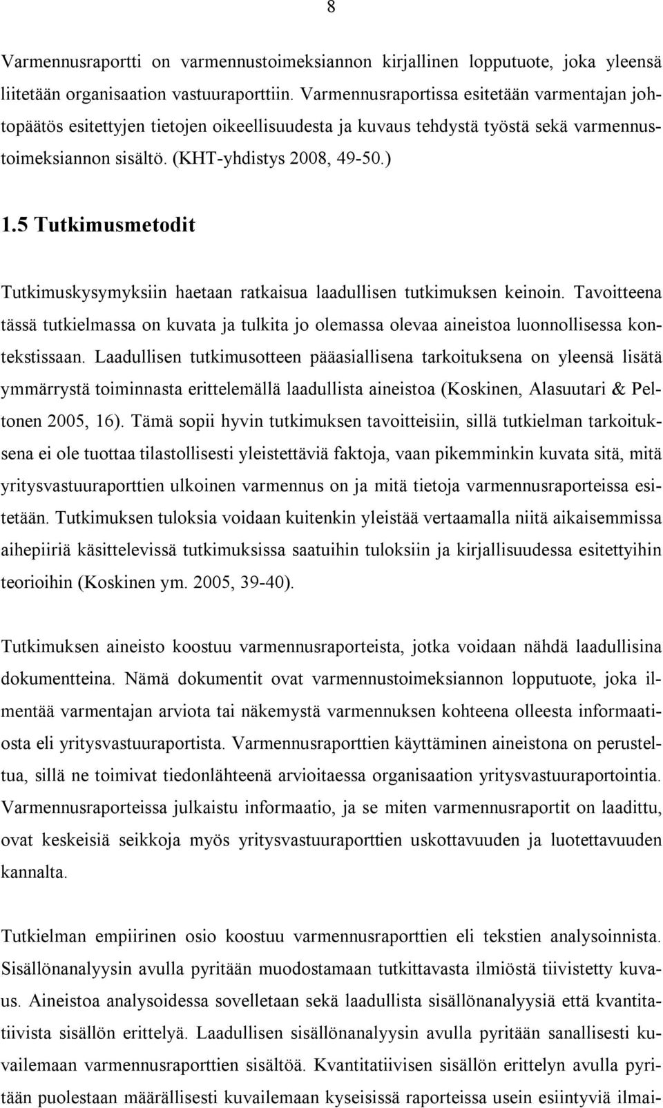 5 Tutkimusmetodit Tutkimuskysymyksiin haetaan ratkaisua laadullisen tutkimuksen keinoin. Tavoitteena tässä tutkielmassa on kuvata ja tulkita jo olemassa olevaa aineistoa luonnollisessa kontekstissaan.