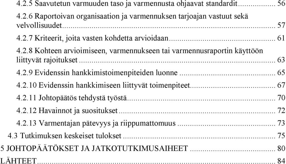 .. 65 4.2.10 Evidenssin hankkimiseen liittyvät toimenpiteet... 67 4.2.11 Johtopäätös tehdystä työstä... 70 4.2.12 Havainnot ja suositukset... 72 4.2.13 Varmentajan pätevyys ja riippumattomuus.