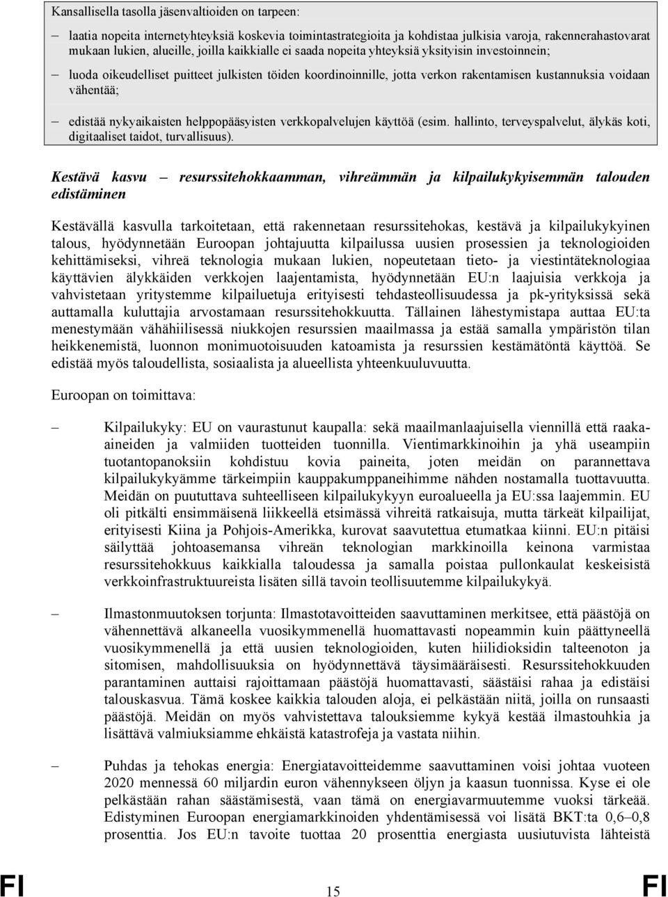nykyaikaisten helppopääsyisten verkkopalvelujen käyttöä (esim. hallinto, terveyspalvelut, älykäs koti, digitaaliset taidot, turvallisuus).