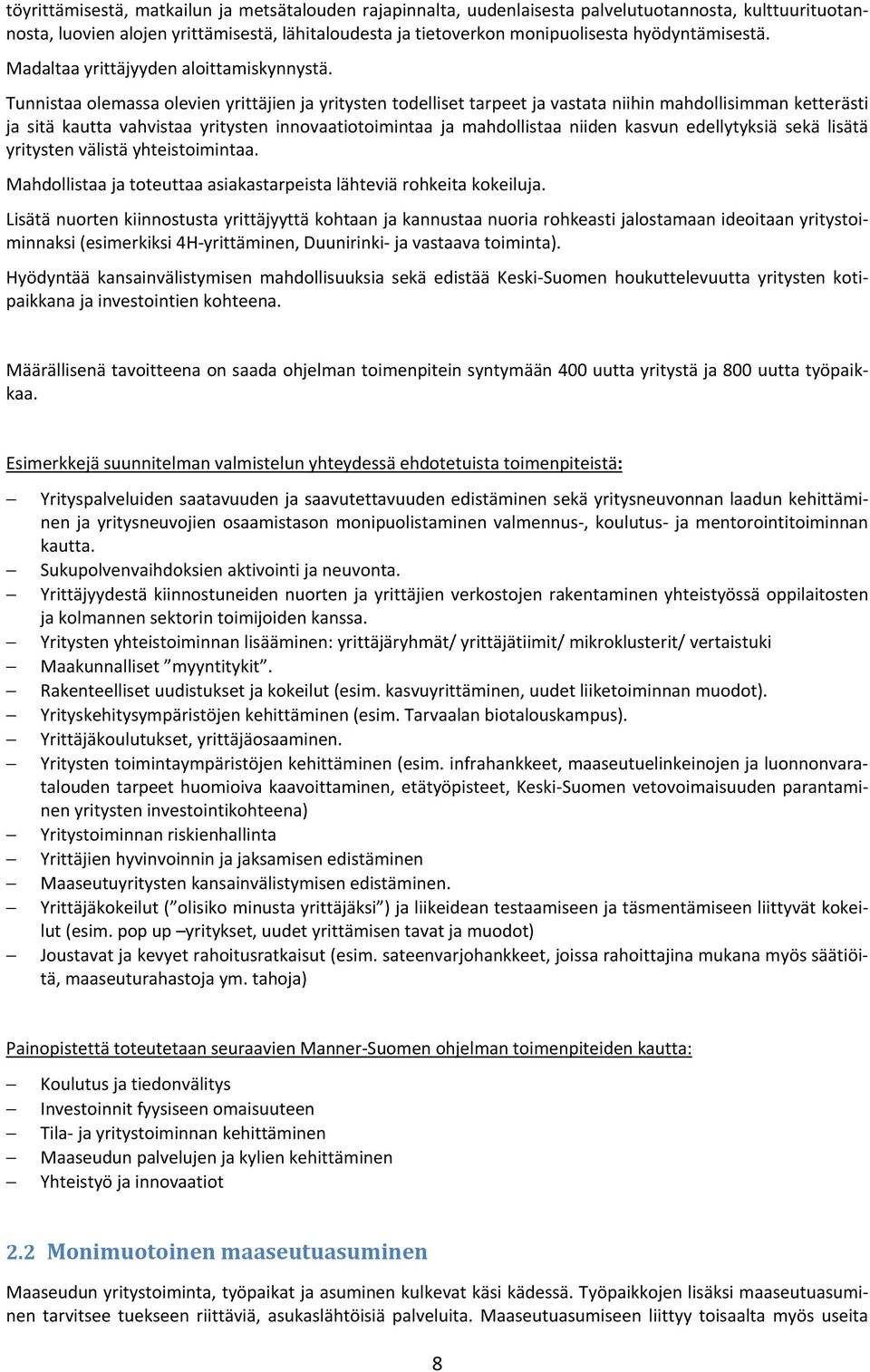 Tunnistaa olemassa olevien yrittäjien ja yritysten todelliset tarpeet ja vastata niihin mahdollisimman ketterästi ja sitä kautta vahvistaa yritysten innovaatiotoimintaa ja mahdollistaa niiden kasvun