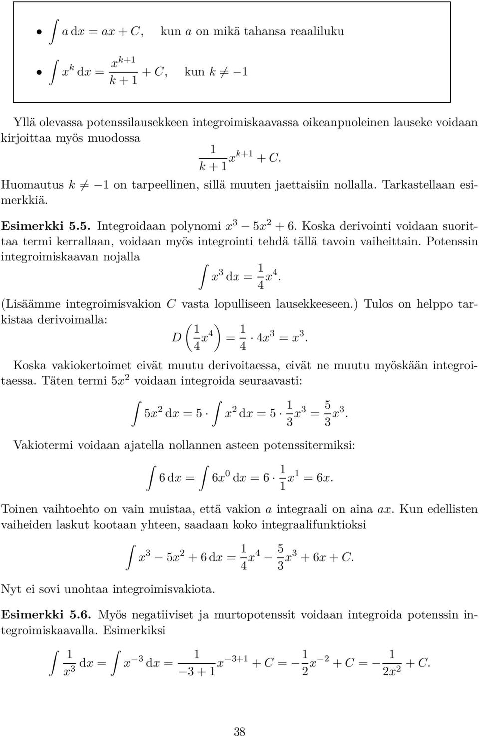 Kosk derivoini voidn suori ermi kerrlln, voidn myös inegroini ehdä ällä voin viheiin. Poenssin inegroimiskvn nojll x 3 dx = 4 x4. (Lisäämme inegroimisvkion C vs lopulliseen lusekkeeseen.