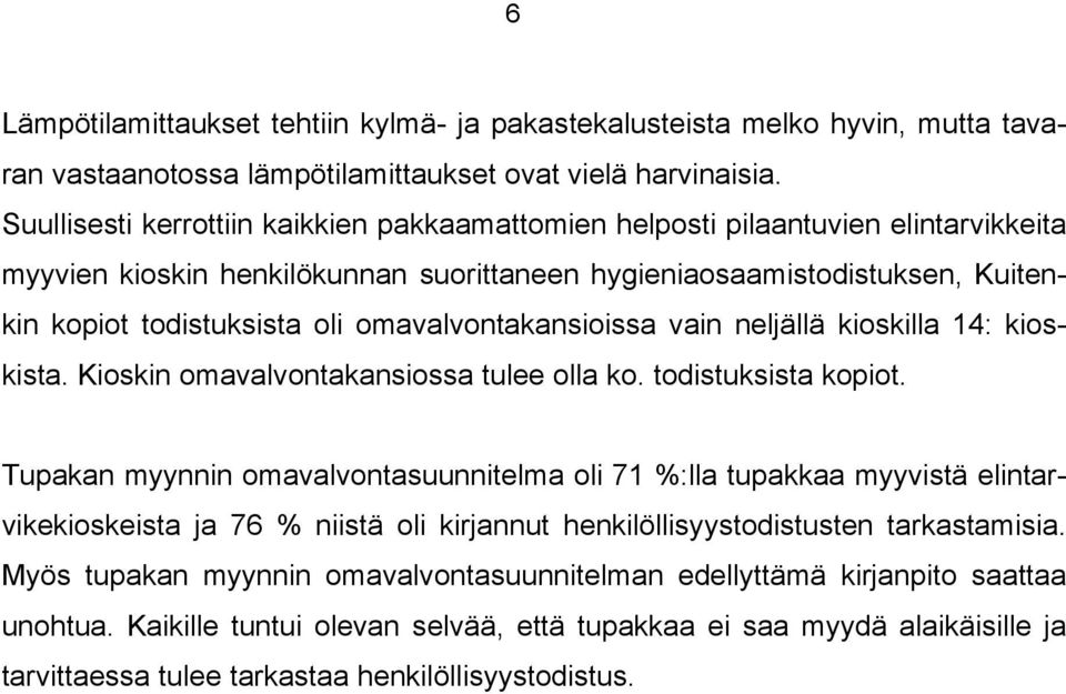 omavalvontakansioissa vain neljällä kioskilla 14: kioskista. Kioskin omavalvontakansiossa tulee olla ko. todistuksista kopiot.