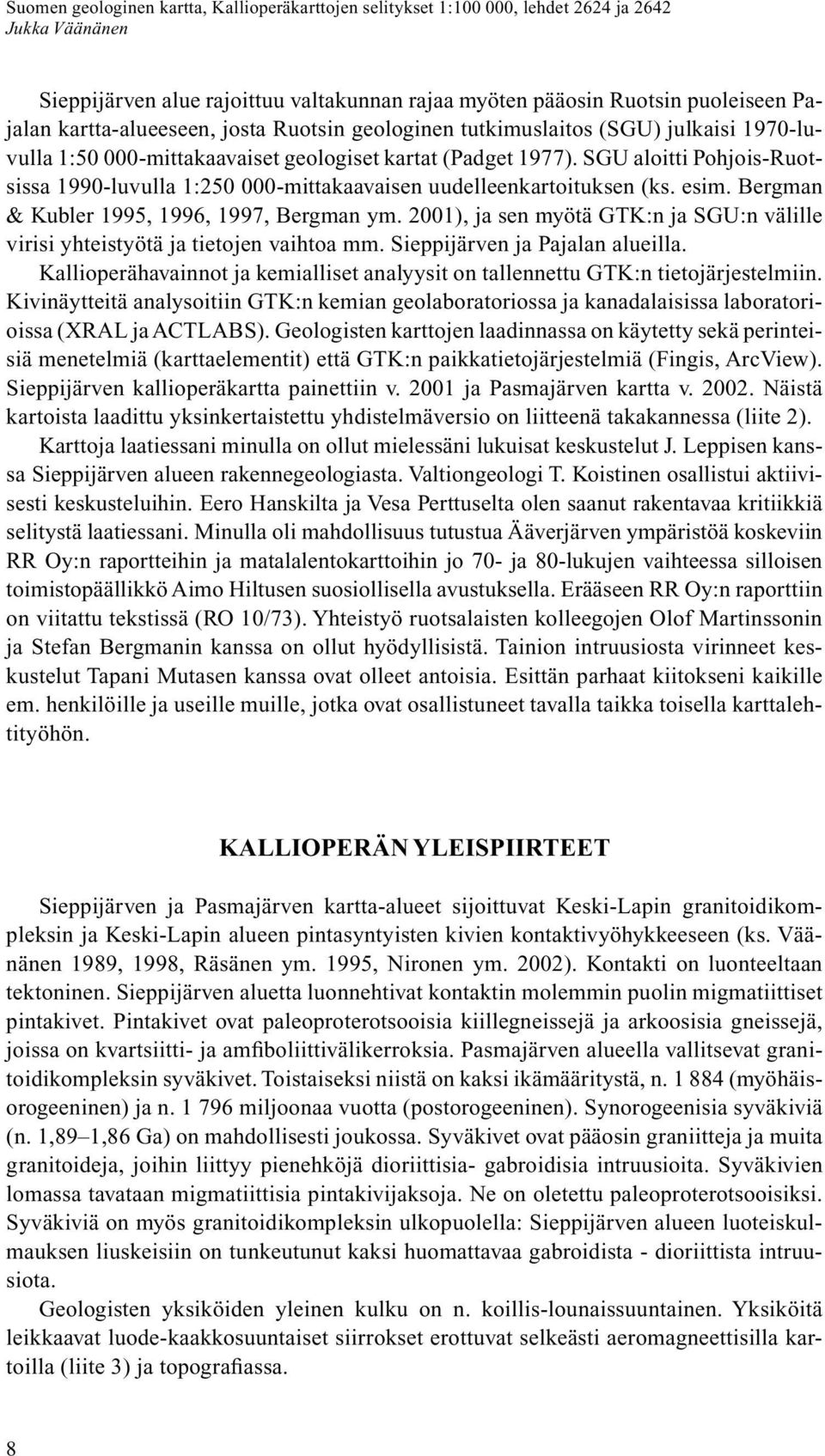 2001), ja sen myötä GTK:n ja SGU:n välille virisi yhteistyötä ja tietojen vaihtoa mm. Sieppijärven ja Pajalan alueilla.