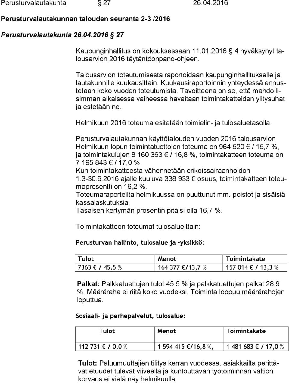 Tavoitteena on se, että mah dol lisim man aikaisessa vaiheessa havaitaan toimintakatteiden ylitysuhat ja estetään ne. Helmikuun 2016 toteuma esitetään toimielin- ja tulosaluetasolla.