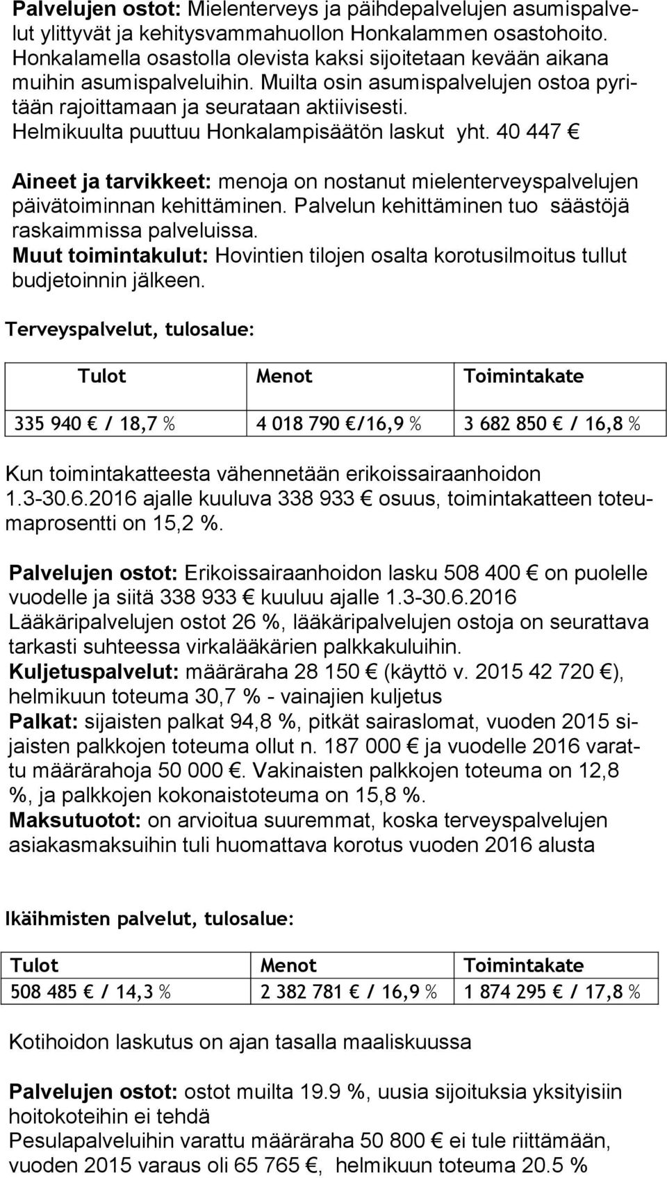 Helmikuulta puuttuu Honkalampisäätön laskut yht. 40 447 Aineet ja tarvikkeet: menoja on nostanut mielenterveyspalvelujen päi vä toi min nan kehittäminen.