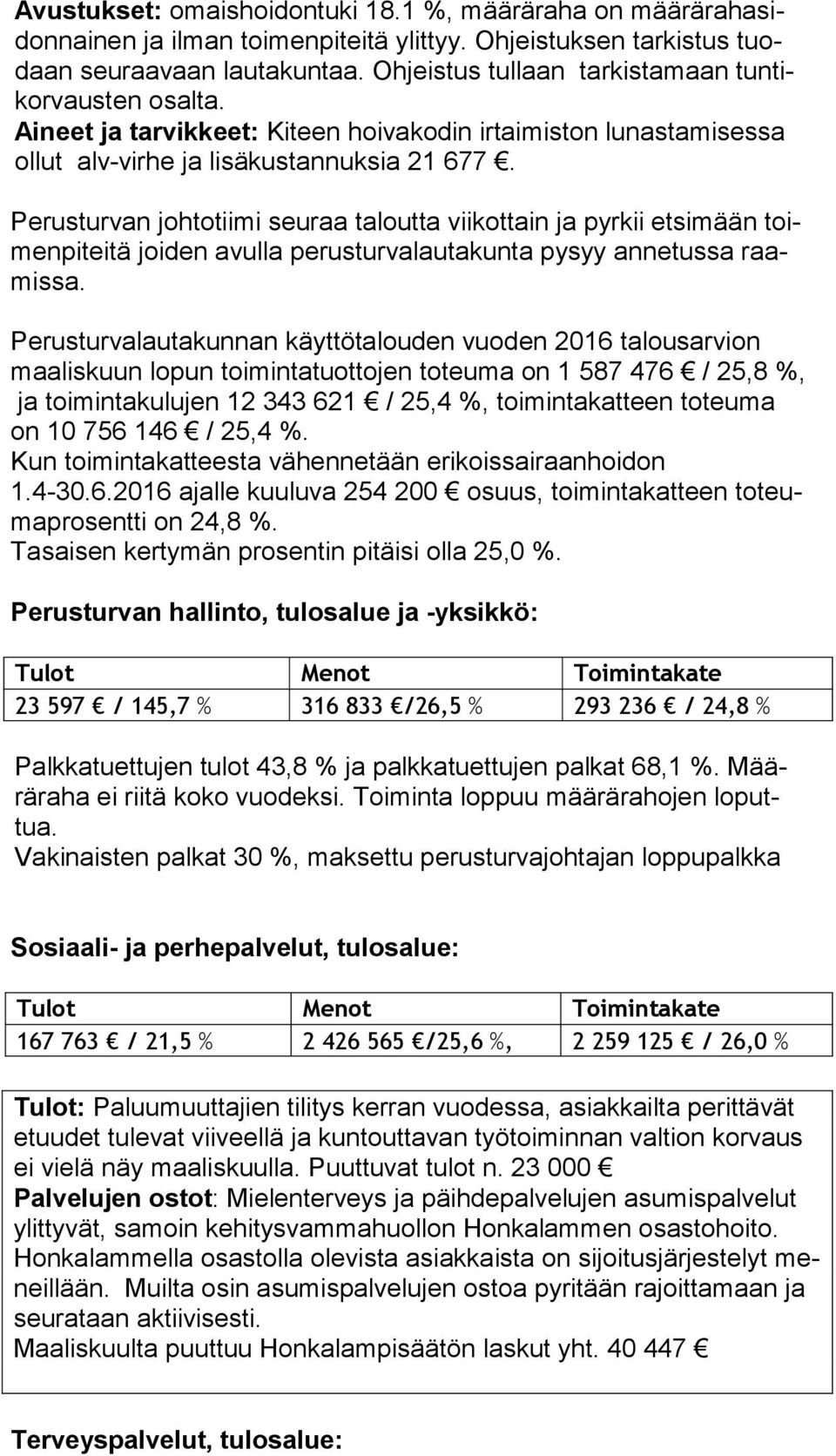 Perusturvan johtotiimi seuraa taloutta viikottain ja pyrkii etsimään toimen pi tei tä joiden avulla perusturvalautakunta pysyy annetussa raamis sa.