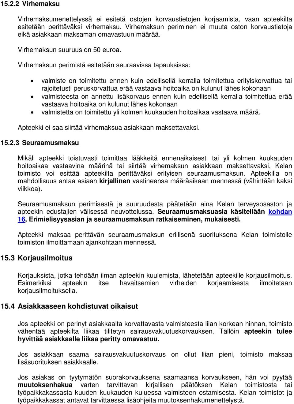 Virhemaksun perimistä esitetään seuraavissa tapauksissa: valmiste n timitettu ennen kuin edellisellä kerralla timitettua erityiskrvattua tai rajitetusti peruskrvattua erää vastaava hitaika n kulunut