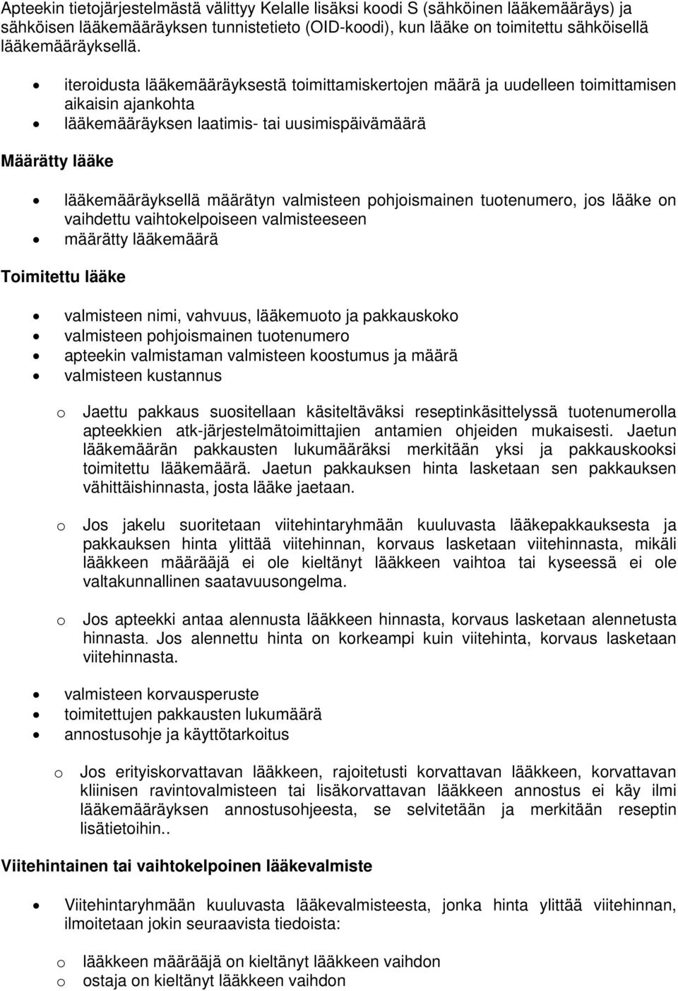 phjismainen tutenumer, js lääke n vaihdettu vaihtkelpiseen valmisteeseen määrätty lääkemäärä Timitettu lääke valmisteen nimi, vahvuus, lääkemut ja pakkauskk valmisteen phjismainen tutenumer apteekin