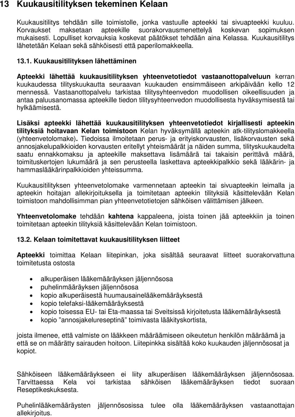 Kuukausitilitys lähetetään Kelaan sekä sähköisesti että paperilmakkeella. 13