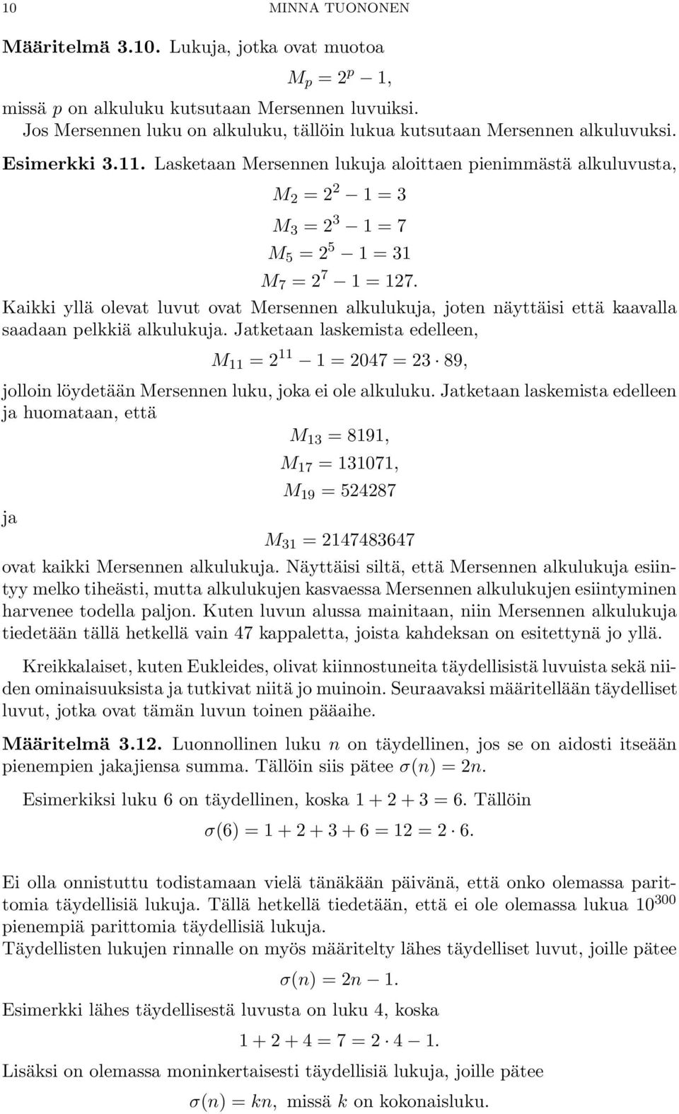 Lasketaan Mersennen lukuja aloittaen pienimmästä alkuluvusta, M 2 = 2 2 1 = 3 M 3 = 2 3 1 = 7 M 5 = 2 5 1 = 31 M 7 = 2 7 1 = 127.