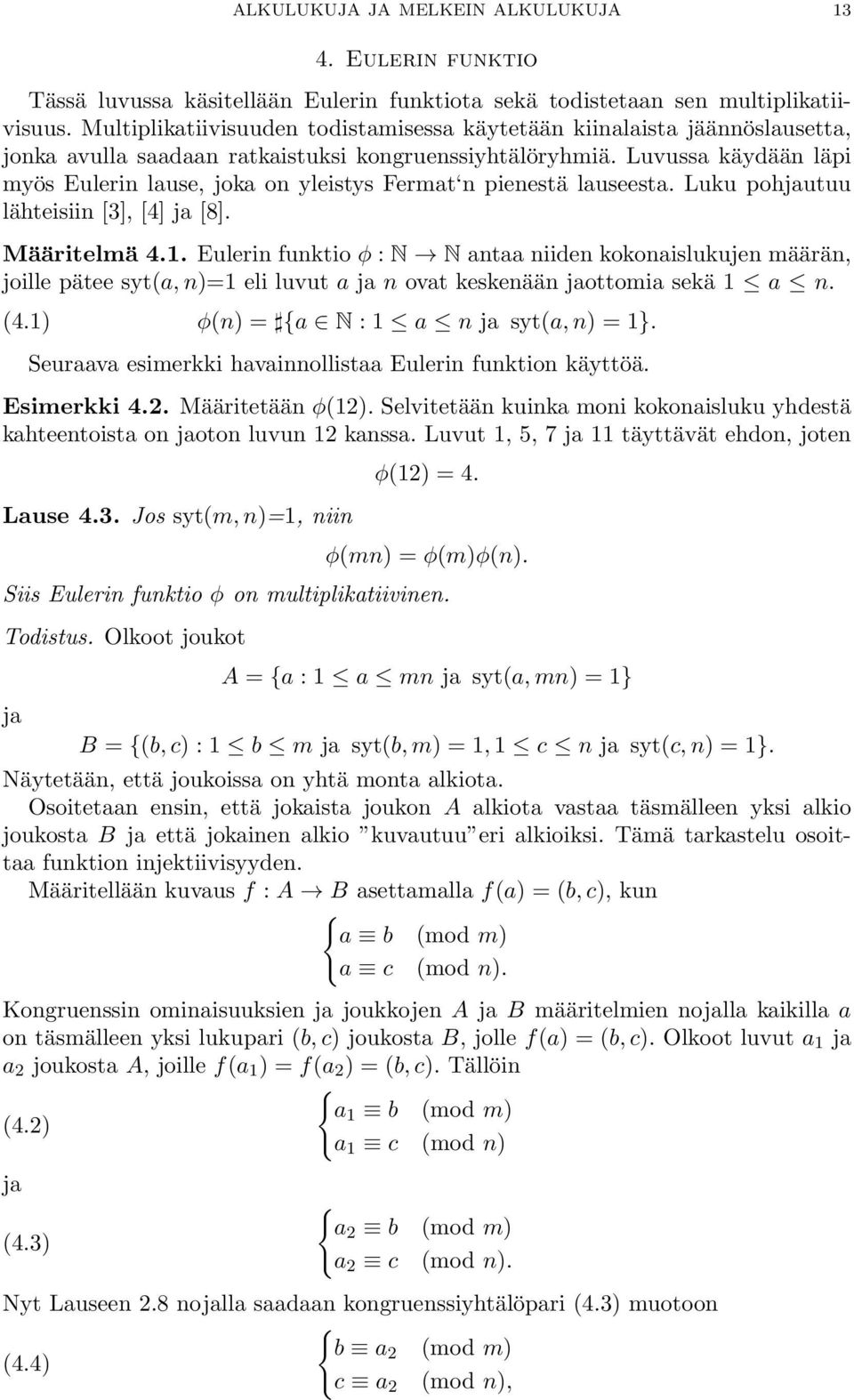 Luvussa käydään läpi myös Eulerin lause, joka on yleistys Fermat n pienestä lauseesta. Luku pohjautuu lähteisiin [3], [4] ja [8]. Määritelmä 4.1.