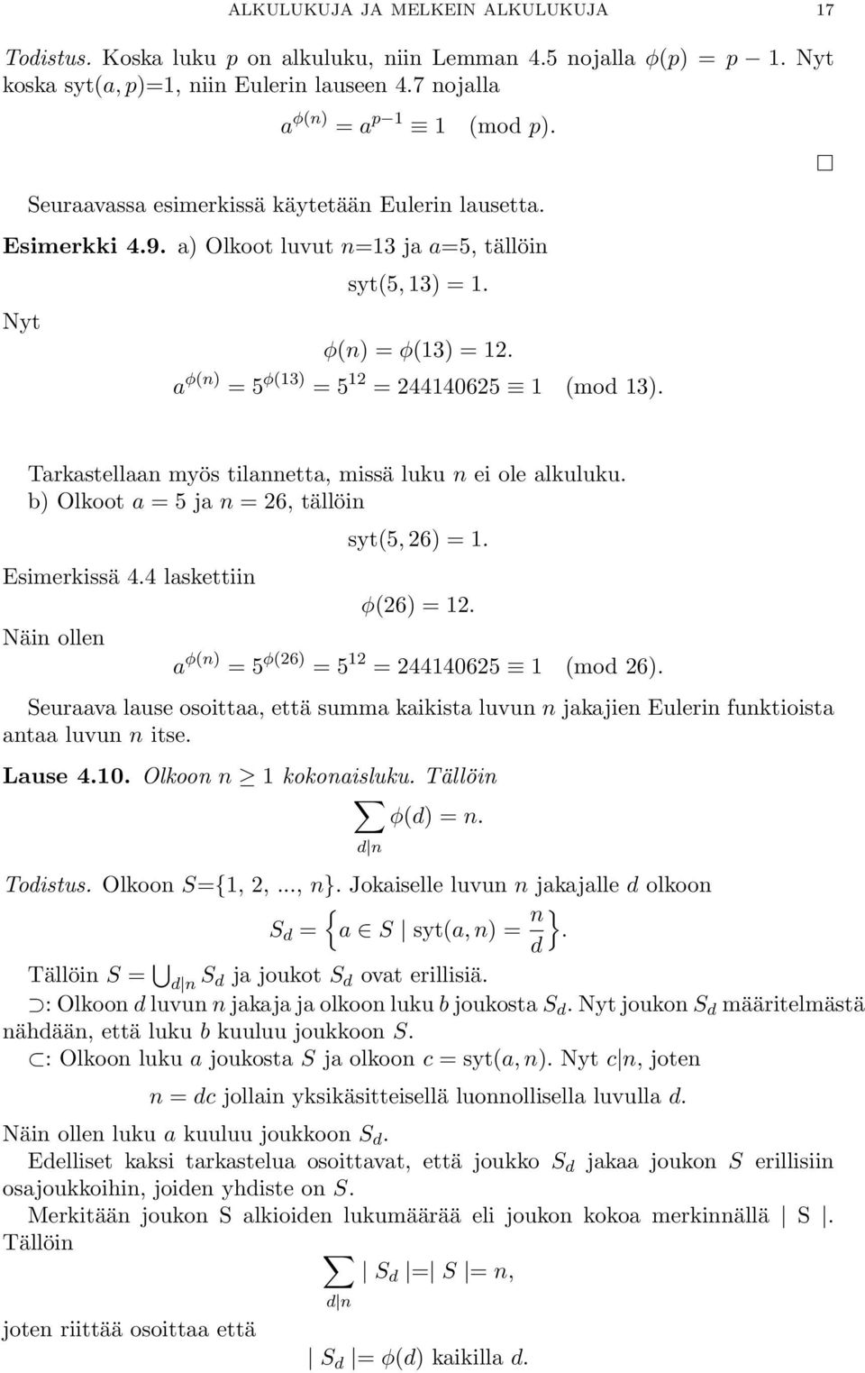 Tarkastellaan myös tilannetta, missä luku n ei ole alkuluku. b) Olkoot a = 5 ja n = 26, tällöin Esimerkissä 4.4 laskettiin Näin ollen syt(5, 26) = 1. φ(26) = 12.