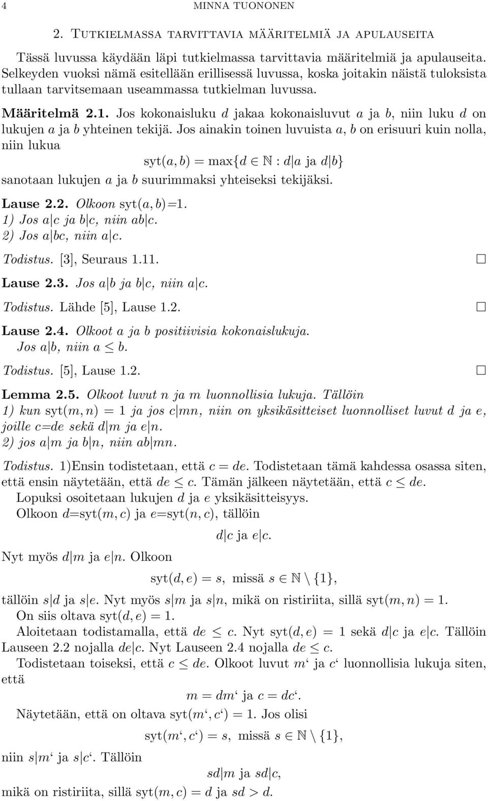 Jos kokonaisluku d jakaa kokonaisluvut a ja b, niin luku d on lukujen a ja b yhteinen tekijä.