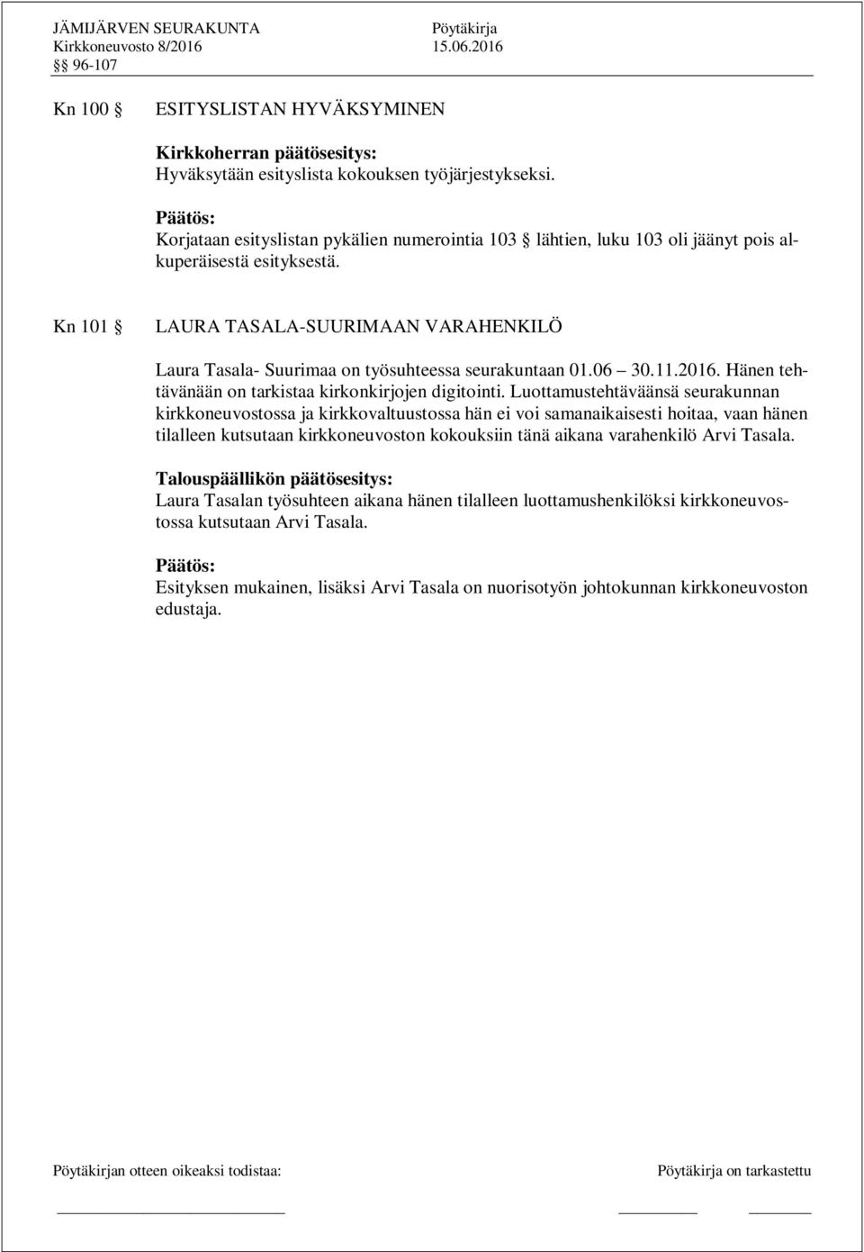 Kn 101 LAURA TASALA-SUURIMAAN VARAHENKILÖ Laura Tasala- Suurimaa on työsuhteessa seurakuntaan 01.06 30.11.2016. Hänen tehtävänään on tarkistaa kirkonkirjojen digitointi.