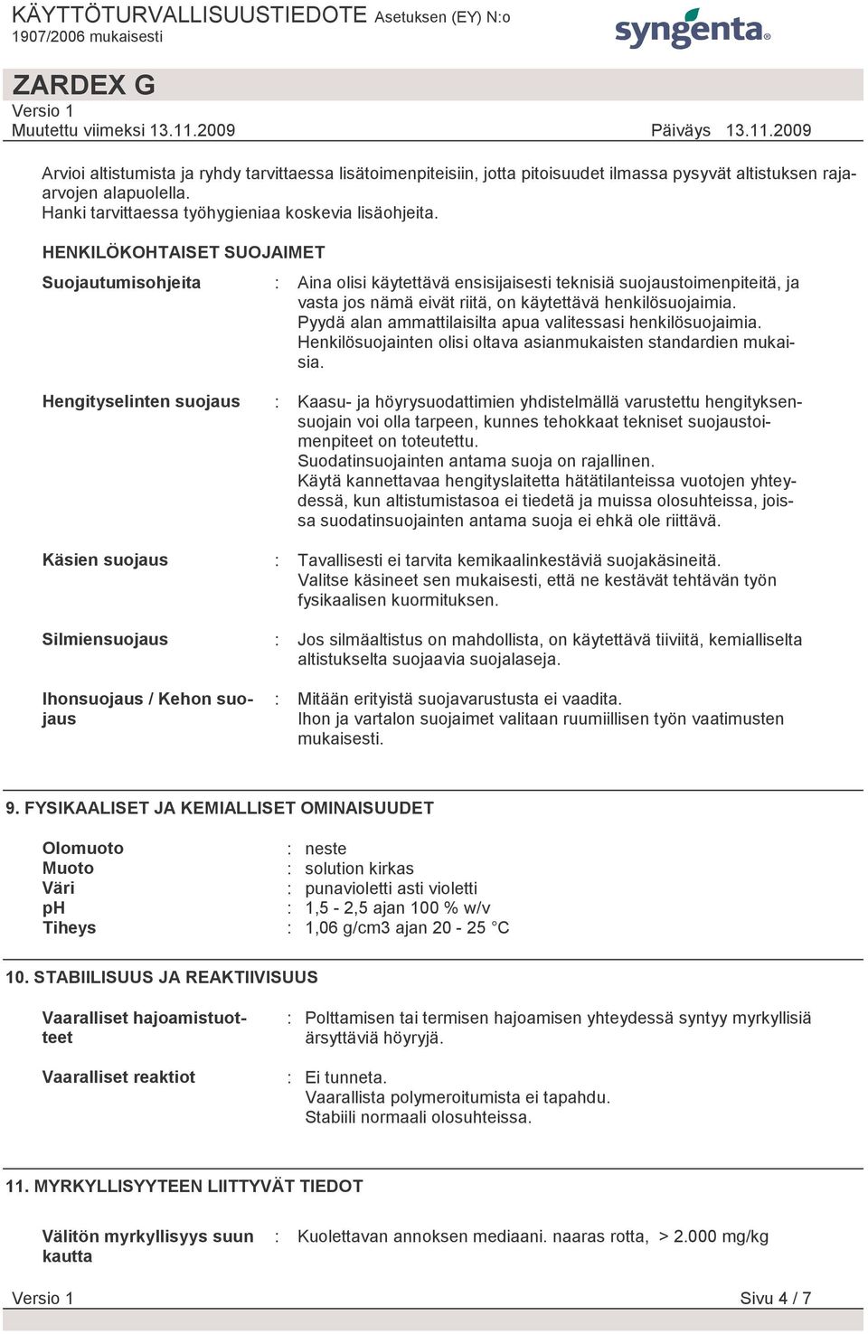 Pyydä alan ammattilaisilta apua valitessasi henkilösuojaimia. Henkilösuojainten olisi oltava asianmukaisten standardien mukaisia.