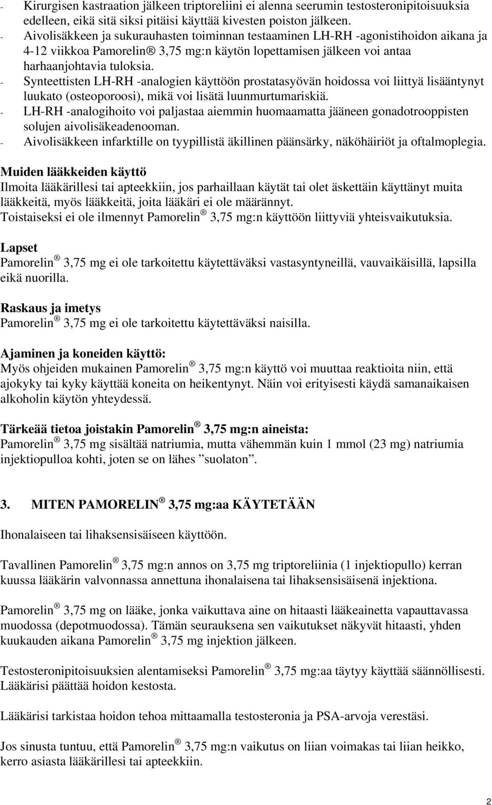 - Synteettisten LH-RH -analogien käyttöön prostatasyövän hoidossa voi liittyä lisääntynyt luukato (osteoporoosi), mikä voi lisätä luunmurtumariskiä.