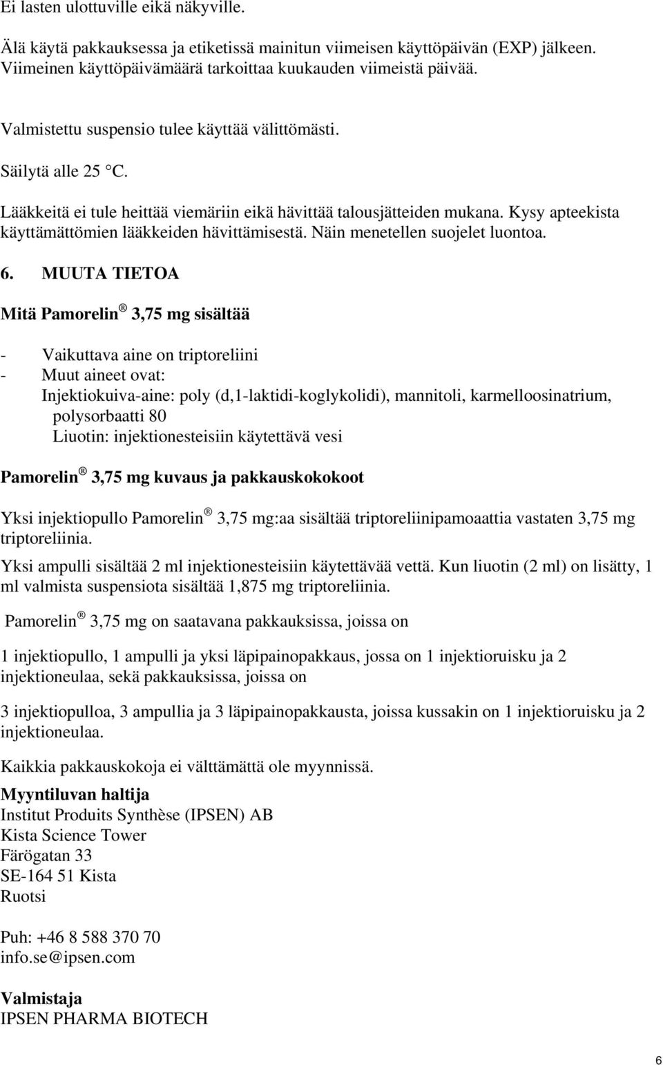 Kysy apteekista käyttämättömien lääkkeiden hävittämisestä. Näin menetellen suojelet luontoa. 6.