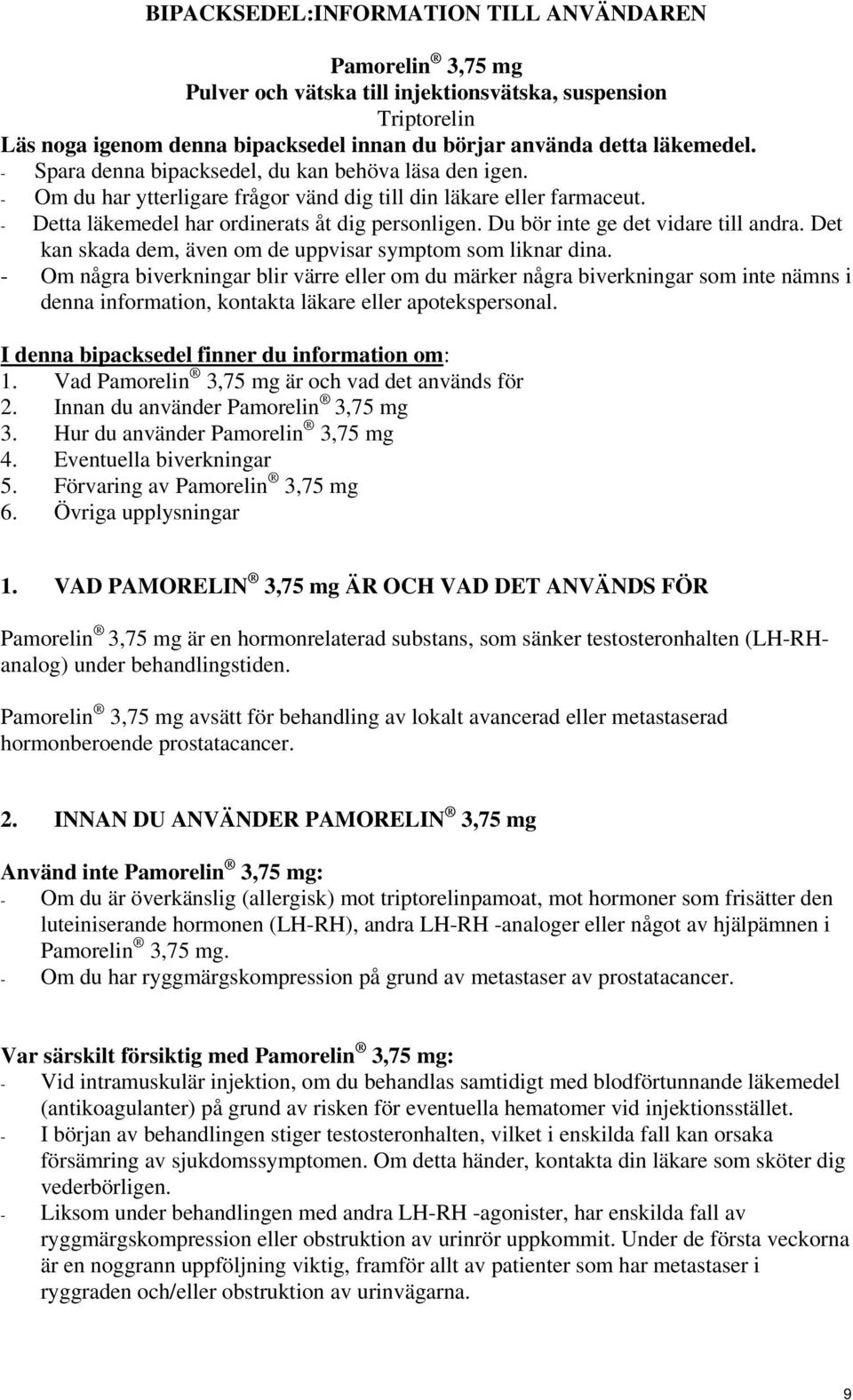 Du bör inte ge det vidare till andra. Det kan skada dem, även om de uppvisar symptom som liknar dina.