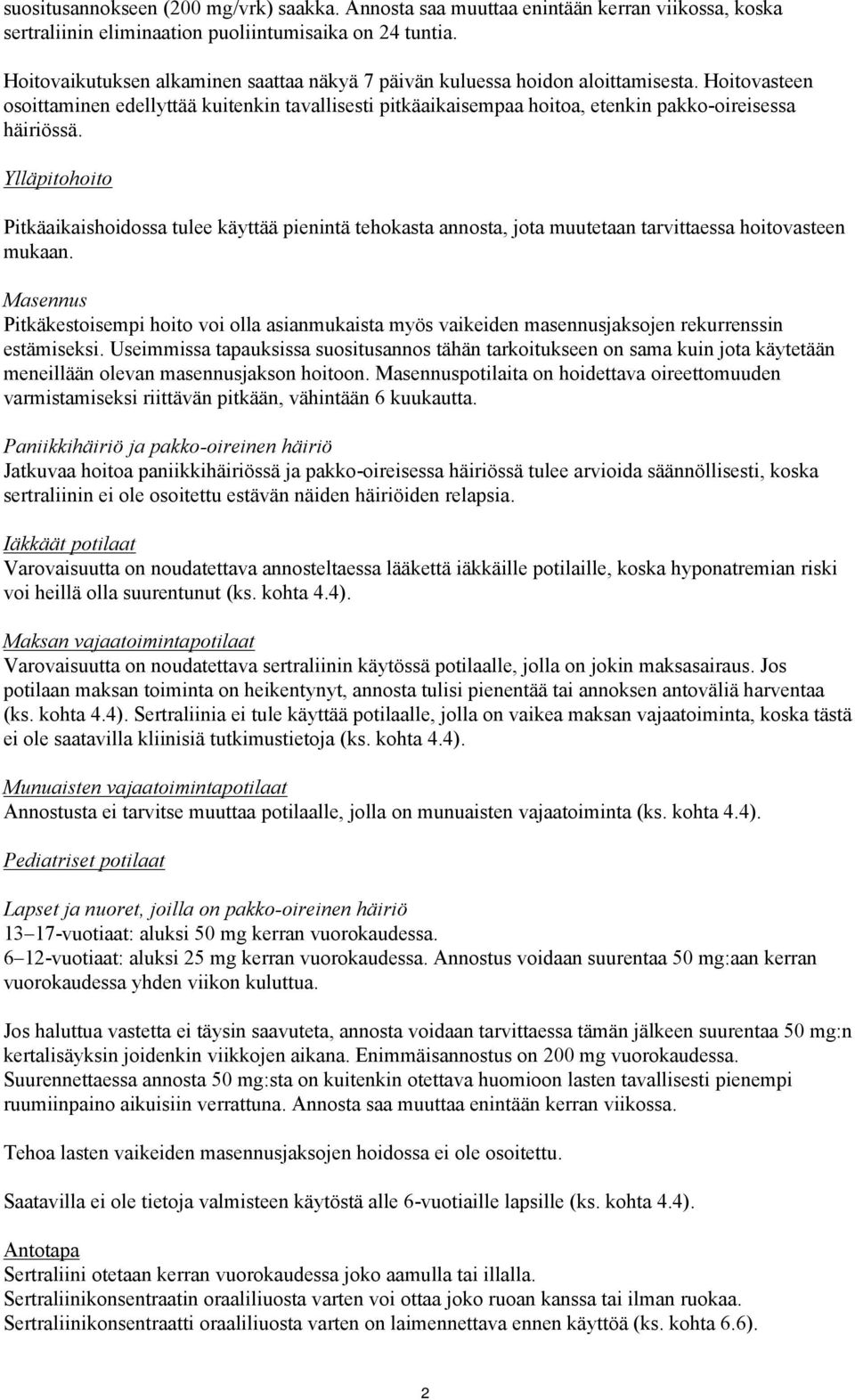 Hoitovasteen osoittaminen edellyttää kuitenkin tavallisesti pitkäaikaisempaa hoitoa, etenkin pakko-oireisessa häiriössä.
