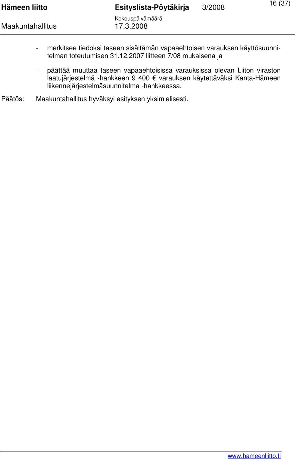 2007 liitteen 7/08 mukaisena ja - päättää muuttaa taseen vapaaehtoisissa varauksissa olevan