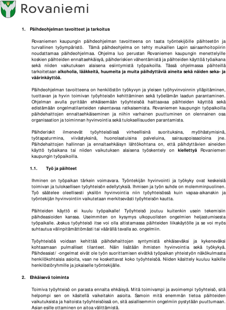 Ohjelma luo perustan Rovaniemen kaupungin menettelyille koskien päihteiden ennaltaehkäisyä, päihderiskien vähentämistä ja päihteiden käyttöä työaikana sekä niiden vaikutuksen alaisena esiintymistä