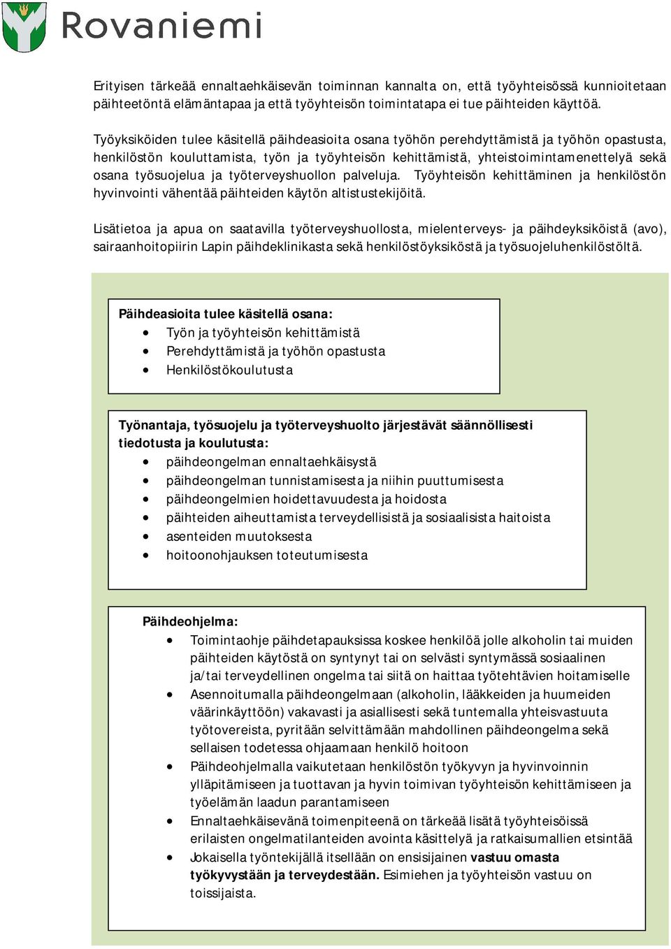 työsuojelua ja työterveyshuollon palveluja. Työyhteisön kehittäminen ja henkilöstön hyvinvointi vähentää päihteiden käytön altistustekijöitä.