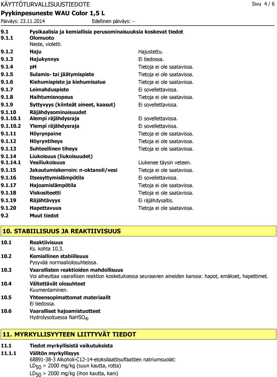 9.1.9 Syttyvyys (kiinteät aineet, kaasut) Ei sovellettavissa. 9.1.10 Räjähdysominaisuudet 9.1.10.1 Alempi räjähdysraja Ei sovellettavissa. 9.1.10.2 Ylempi räjähdysraja Ei sovellettavissa. 9.1.11 Höyrynpaine Tietoja ei ole saatavissa.