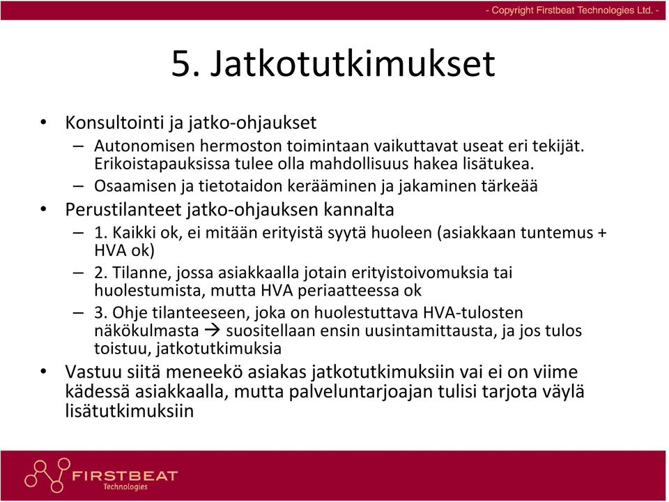 Tilanne, jossa asiakkaalla jotain erityistoivomuksia tai huolestumista, mutta HVA periaatteessa ok 3.